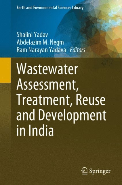 Ram Narayan Yadava, Abdelazim M. Negm, Shalini Yadav - Wastewater Assessment, Treatment, Reuse and Development in India, E-bok