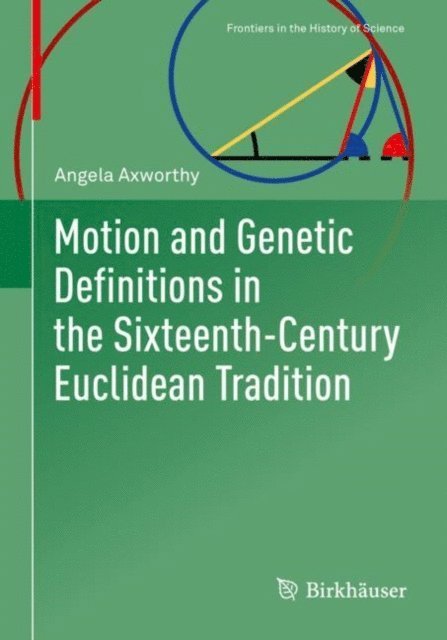 Angela Axworthy - Motion and Genetic Definitions in the Sixteenth-Century Euclidean Tradition, E-bok