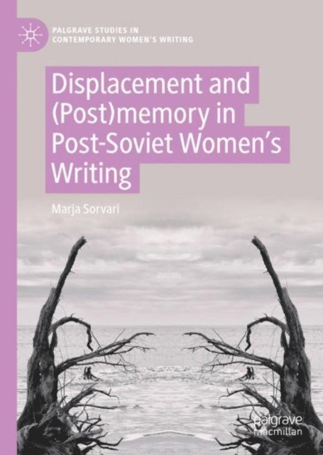 Marja Sorvari - Displacement and (Post)memory in Post-Soviet Women's Writing, E-bok