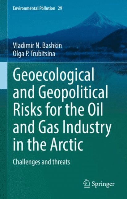 Olga ?. Trubitsina, Vladimir N. Bashkin - Geoecological and Geopolitical Risks for the Oil and Gas Industry in the Arctic, E-bok