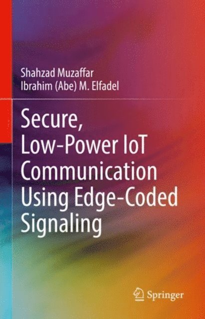 Ibrahim (Abe) M. Elfadel, Shahzad Muzaffar - Secure, Low-Power IoT Communication Using Edge-Coded Signaling, E-bok