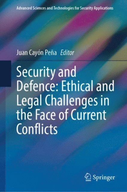 Juan Cayon Pena - Security and Defence: Ethical and Legal Challenges in the Face of Current Conflicts, E-bok