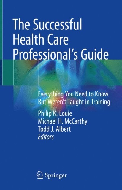 Todd J. Albert, Michael H. McCarthy, Philip K. Louie - Successful Health Care Professional's Guide, E-bok