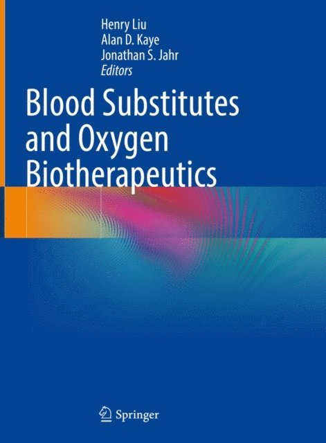 Jonathan S. Jahr, Alan D. Kaye, Henry Liu - Blood Substitutes and Oxygen Biotherapeutics, E-bok