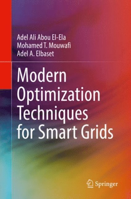 Adel A. Elbaset, Mohamed T. Mouwafi, Adel Ali Abou El-Ela - Modern Optimization Techniques for Smart Grids, E-bok