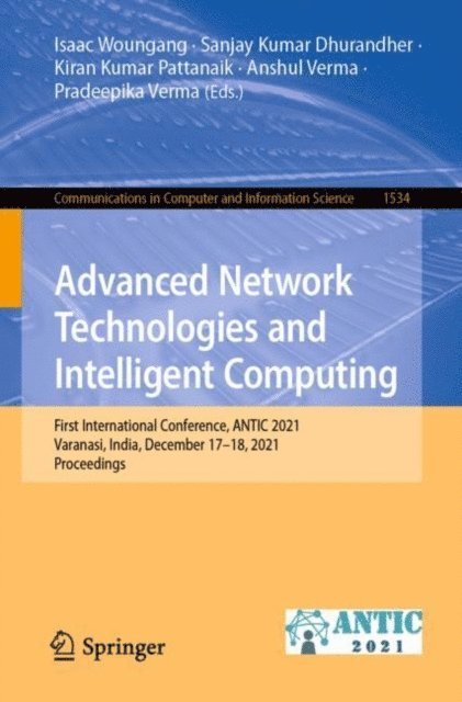 Pradeepika Verma, Anshul Verma, Kiran Kumar Pattanaik, Sanjay Kumar Dhurandher, Isaac Woungang - Advanced Network Technologies and Intelligent Computing, E-bok