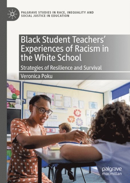 Veronica Poku - Black Student Teachers' Experiences of Racism in the White School, E-bok