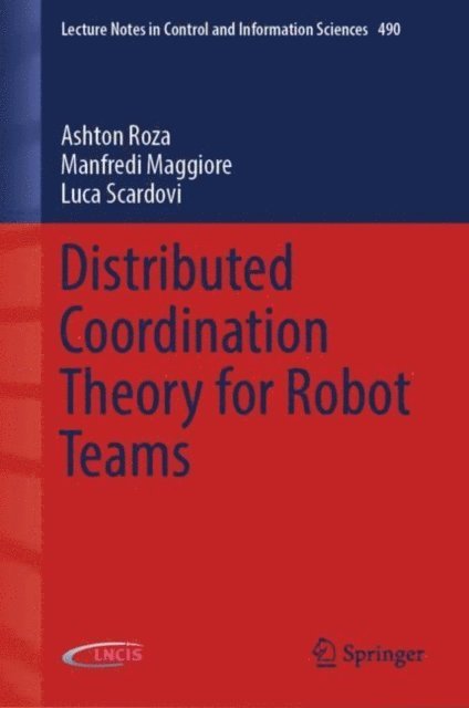 Luca Scardovi, Manfredi Maggiore, Ashton Roza - Distributed Coordination Theory for Robot Teams, E-bok
