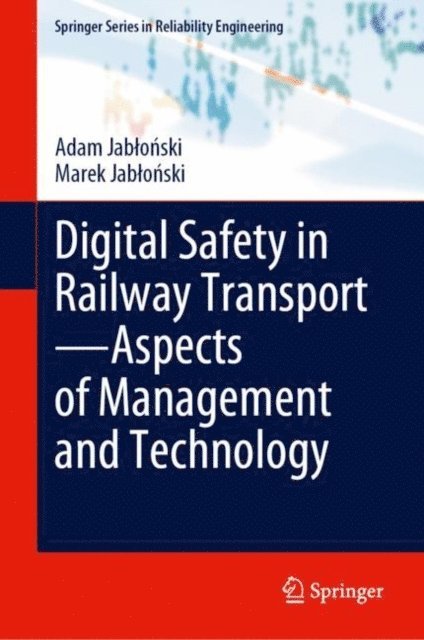 Marek Jablonski, Adam Jablonski - Digital Safety in Railway Transport-Aspects of Management and Technology, E-bok