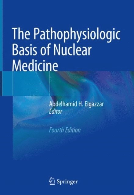 Abdelhamid H. Elgazzar - Pathophysiologic Basis of Nuclear Medicine, E-bok