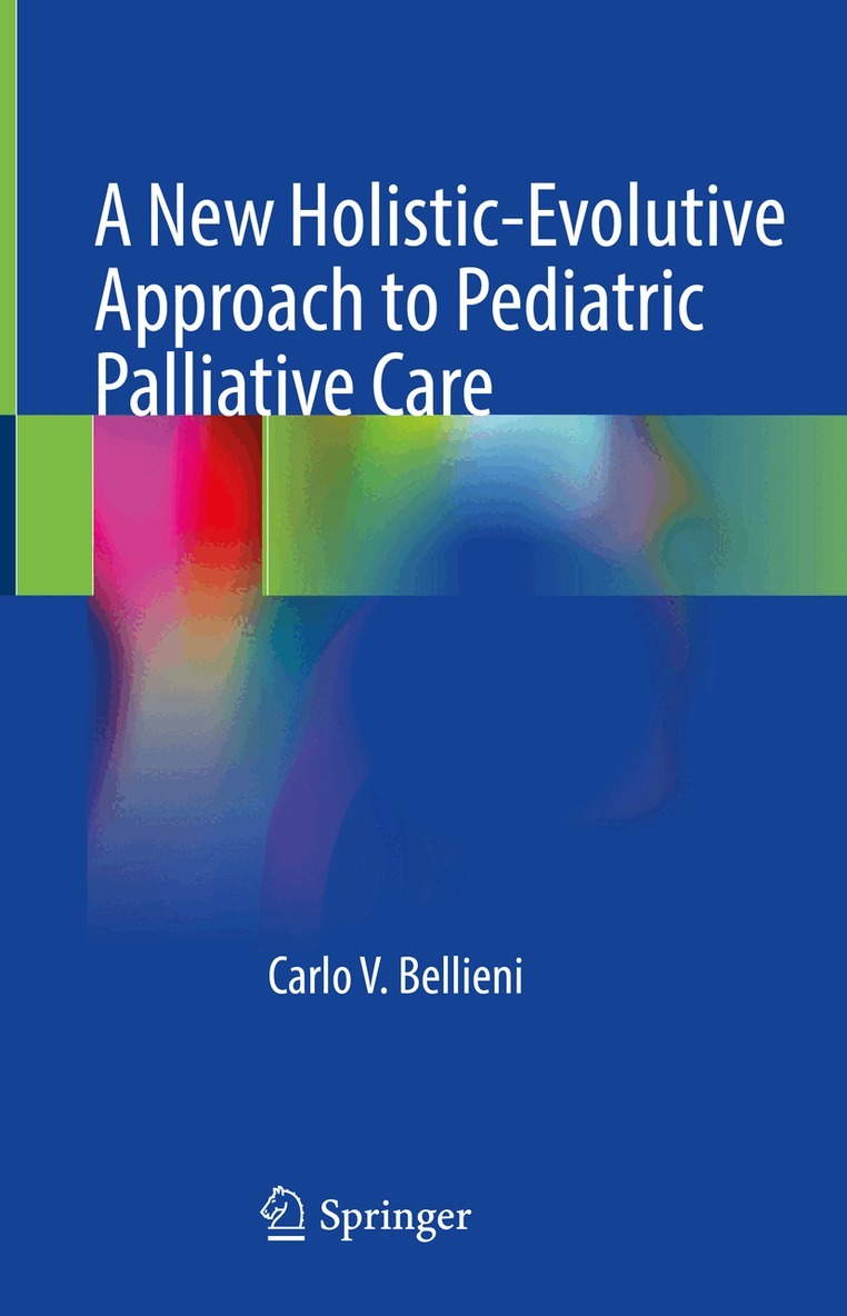 Carlo V. Bellieni - New Holistic-Evolutive Approach to Pediatric Palliative Care, Inbunden