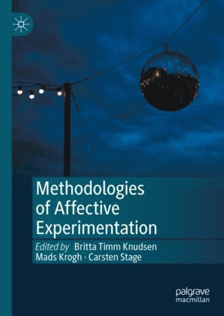 Carsten Stage, Mads Krogh, Britta Timm Knudsen - Methodologies of Affective Experimentation, E-bok
