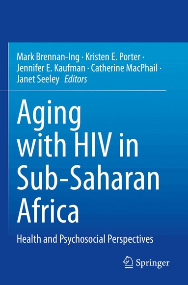Mark Brennan-Ing, Kristen E. Porter, Jennifer E. Kaufman, Catherine MacPhail, Janet Seeley - Aging with HIV in Sub-Saharan Africa, Häftad
