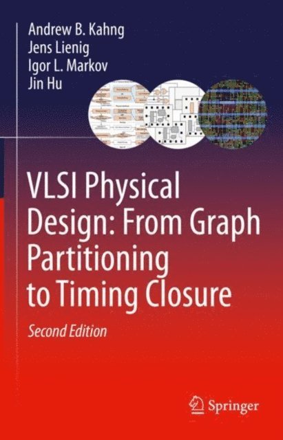 Jin Hu, Igor L. Markov, Jens Lienig, Andrew B. Kahng - VLSI Physical Design: From Graph Partitioning to Timing Closure, E-bok