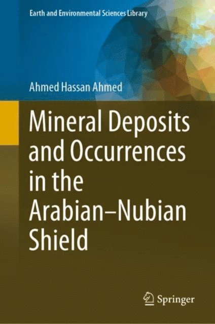 Ahmed Hassan Ahmed - Mineral Deposits and Occurrences in the Arabian-Nubian Shield, E-bok