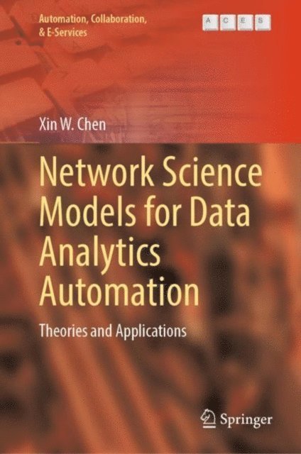 Xin W. Chen - Network Science Models for Data Analytics Automation, E-bok