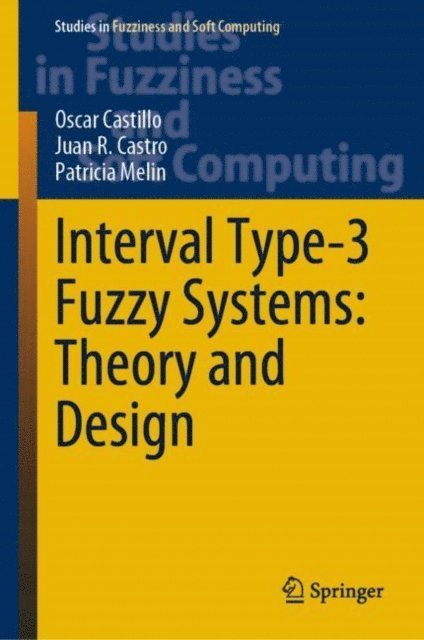 Patricia Melin, Juan R. Castro, Oscar Castillo - Interval Type-3 Fuzzy Systems: Theory and Design, E-bok