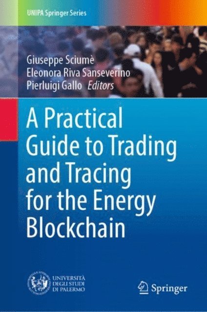Pierluigi Gallo, Eleonora Riva Sanseverino, Giuseppe Sciume - Practical Guide to Trading and Tracing for the Energy Blockchain, E-bok