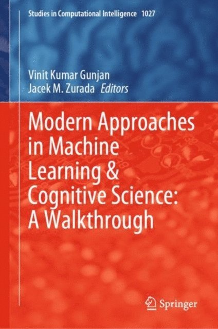 Jacek M. Zurada, Vinit Kumar Gunjan - Modern Approaches in Machine Learning & Cognitive Science: A Walkthrough, E-bok