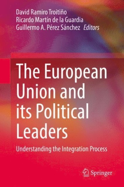 Guillermo A. Perez Sanchez, Ricardo Martin de la Guardia, David Ramiro Troitino - European Union and its Political Leaders, E-bok