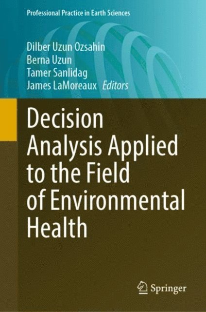 James LaMoreaux, Tamer Sanlidag, Berna Uzun, Dilber Uzun Ozsahin - Decision Analysis Applied to the Field of Environmental Health, E-bok