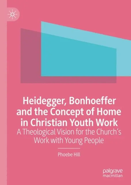 Phoebe Hill - Heidegger, Bonhoeffer and the Concept of Home in Christian Youth Work, E-bok. Tillgänglighet: Lägg i varukorg