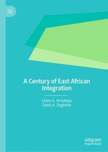 Denis A. Degterev, Claire A. Amuhaya - Century of East African Integration, E-bok