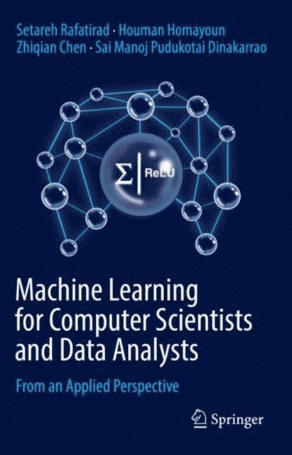 Sai Manoj Pudukotai Dinakarrao, Zhiqian Chen, Houman Homayoun, Setareh Rafatirad - Machine Learning for Computer Scientists and Data Analysts, E-bok