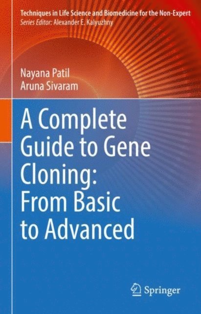 Aruna Sivaram, Nayana Patil - Complete Guide to Gene Cloning: From Basic to Advanced, E-bok