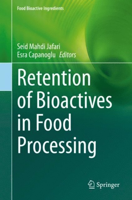 Esra Capanoglu, Seid Mahdi Jafari - Retention of Bioactives in Food Processing, E-bok