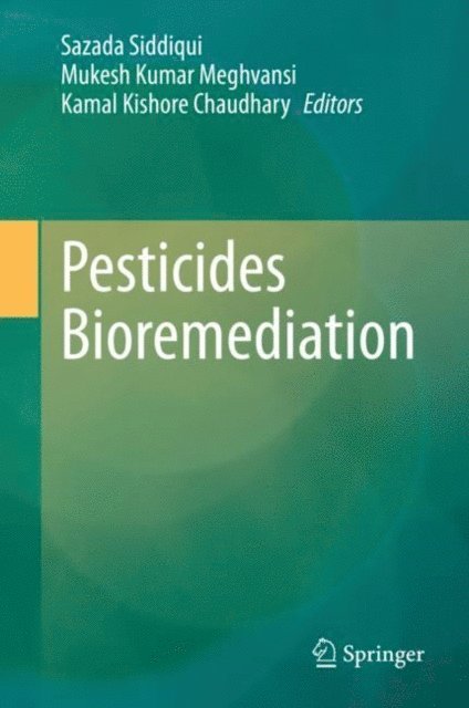 Kamal Kishore Chaudhary, Mukesh Kumar Meghvansi, Sazada Siddiqui - Pesticides Bioremediation, E-bok