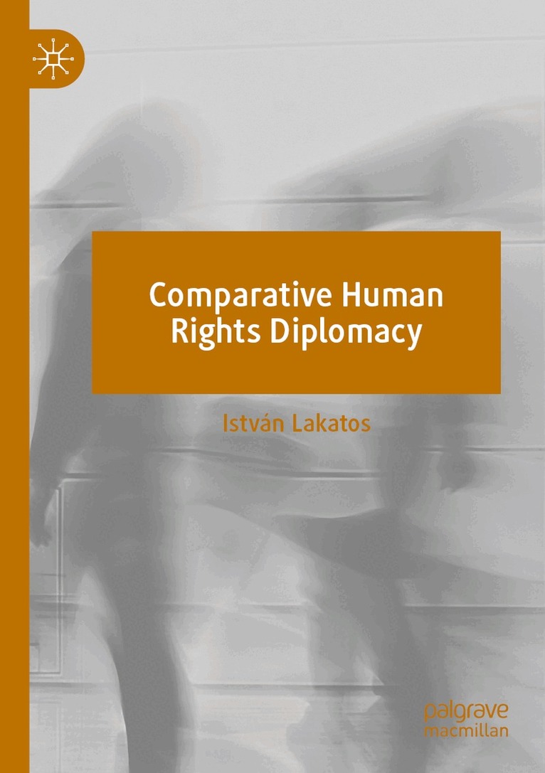 István Lakatos - Comparative Human Rights Diplomacy, Häftad