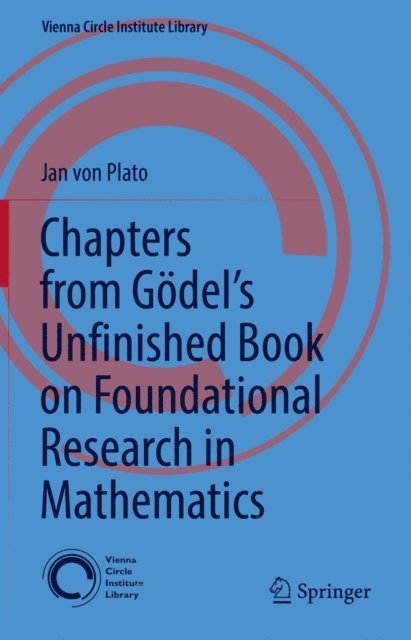 Jan von Plato - Chapters from Godel's Unfinished Book on Foundational Research in Mathematics, E-bok