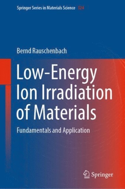 Bernd Rauschenbach - Low-Energy Ion Irradiation of Materials, E-bok