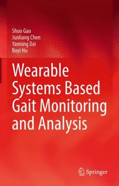 Boyi Hu, Yanning Dai, Junliang Chen, Shuo Gao - Wearable Systems Based Gait Monitoring and Analysis, E-bok