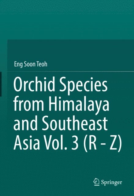 Eng Soon Teoh - Orchid Species from Himalaya and Southeast Asia Vol. 3 (R - Z), E-bok