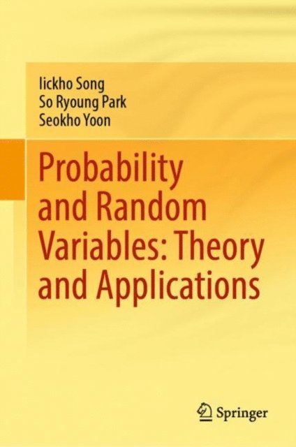 Seokho Yoon, So Ryoung Park, Iickho Song - Probability and Random Variables: Theory and Applications, E-bok