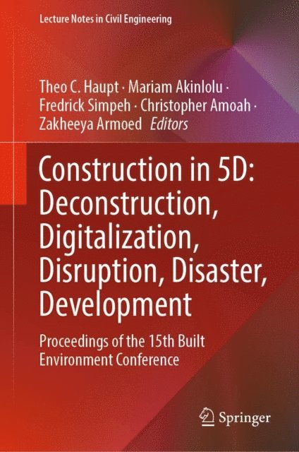 Zakheeya Armoed, Christopher Amoah, Fredrick Simpeh, Mariam Akinlolu, Theo C. Haupt - Construction in 5D: Deconstruction, Digitalization, Disruption, Disaster, Development, E-bok