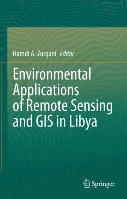 Hamdi A. Zurqani - Environmental Applications of Remote Sensing and GIS in Libya, E-bok
