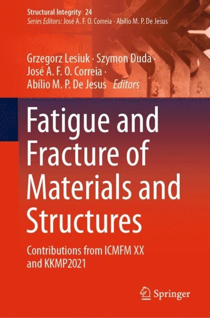 Abilio M. P. De Jesus, Jose A. F. O. Correia, Szymon Duda, Grzegorz Lesiuk - Fatigue and Fracture of Materials and Structures, E-bok