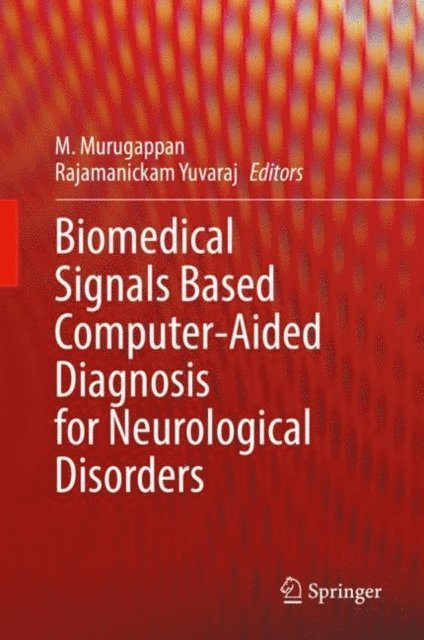 Yuvaraj Rajamanickam, M. Murugappan - Biomedical Signals Based Computer-Aided Diagnosis for Neurological Disorders, E-bok