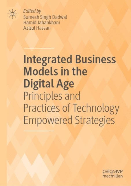 Azizul Hassan, Hamid Jahankhani, Sumesh Singh Dadwal - Integrated Business Models in the Digital Age, E-bok