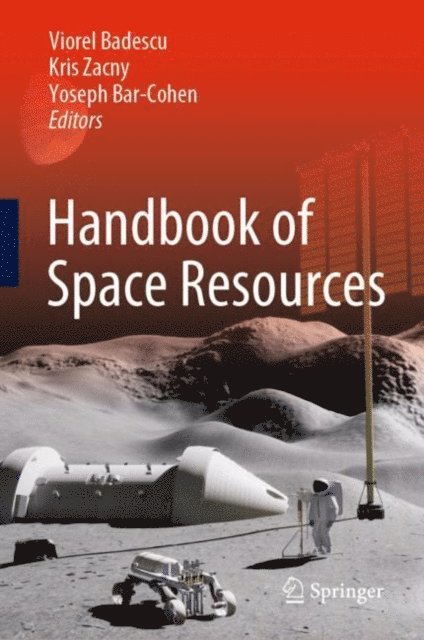 Yoseph Bar-Cohen, Kris Zacny, Viorel Badescu - Handbook of Space Resources, E-bok