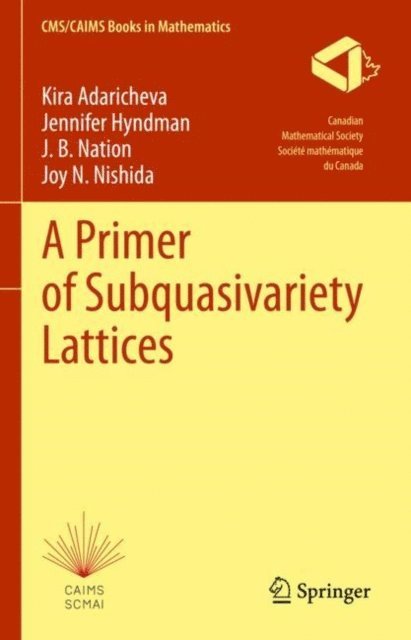 Joy N. Nishida, J. B. Nation, Jennifer Hyndman, Kira Adaricheva - Primer of Subquasivariety Lattices, E-bok