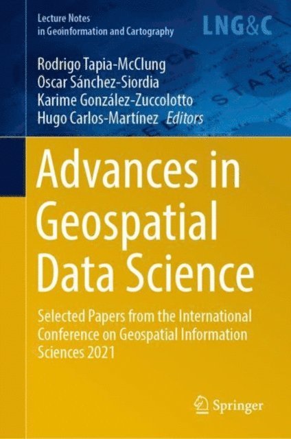 Hugo Carlos-Martinez, Karime Gonzalez-Zuccolotto, Oscar Sanchez-Siordia, Rodrigo Tapia-McClung - Advances in Geospatial Data Science, E-bok