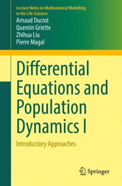 Pierre Magal, Zhihua Liu, Quentin Griette, Arnaud Ducrot - Differential Equations and Population Dynamics I, E-bok