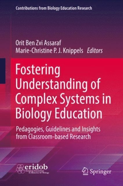 Marie-Christine P. J. Knippels, Orit Ben Zvi Assaraf - Fostering Understanding of Complex Systems in Biology Education, E-bok