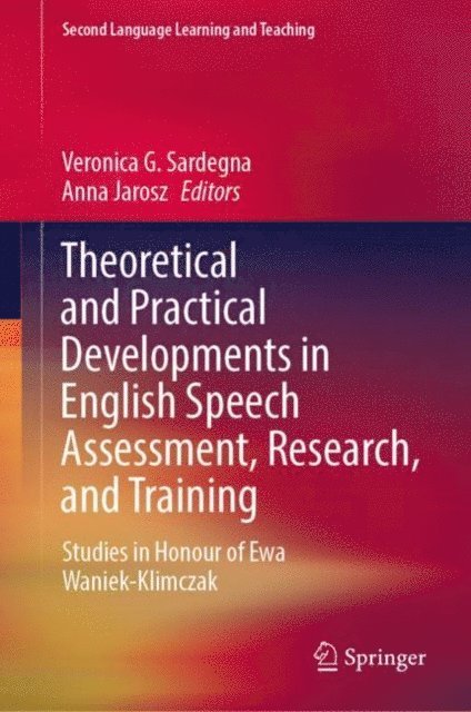Anna Jarosz, Veronica G. Sardegna - Theoretical and Practical Developments in English Speech Assessment, Research, and Training, E-bok