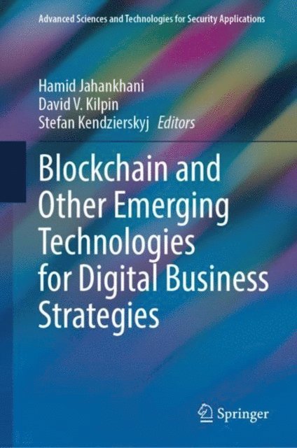 Stefan Kendzierskyj, David V. Kilpin, Hamid Jahankhani - Blockchain and Other Emerging Technologies for Digital Business Strategies, E-bok