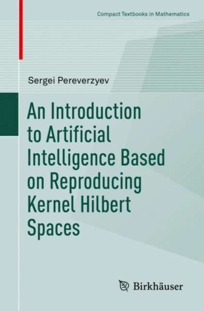 Sergei Pereverzyev - Introduction to Artificial Intelligence Based on Reproducing Kernel Hilbert Spaces, E-bok